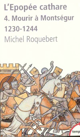 L'EPOPEE CATHARE T4 MOURIR A MONTSEGUR 1230-1244 - VOL04