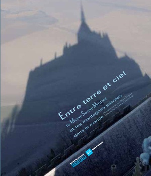 ENTRE CIEL ET TERRE, LE MONT SAINT MICHEL ET LES MONTAGNES SACREES DANS LE MONDE