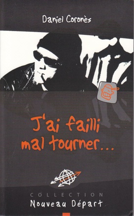 J'AI FAILLI MAL TOURNER - DE LA DELINQUANCE A LESPOIR