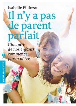 IL N'Y A PAS DE PARENT PARFAIT - L'HISTOIRE DE NOS ENFANTS COMMENCE PAR LA NOTRE