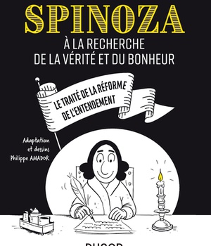 SPINOZA - A LA RECHERCHE DE LA VERITE ET DU BONHEUR