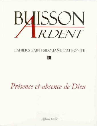 CAHIERS SAINT-SILOUANE L'ATHONITE NUMERO 14 PRESENCE ET ABSENCE DE DIEU