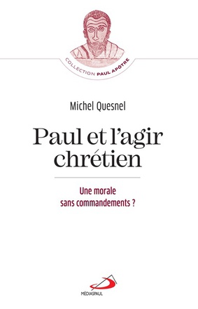 PAUL ET L'AGIR CHRETIEN - MORALE SANS COMMANDEMENTS ? (UNE)