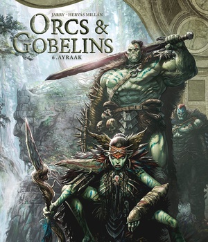 LES TERRES D'ARRAN - ORCS ET GOBELINS - ORCS ET GOBELINS T06 - AYRAAK