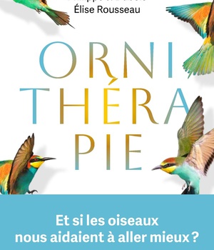 ORNITHERAPIE - ET SI LES OISEAUX NOUS AIDAIENT A ALLER MIEUX ?