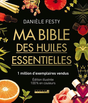 MA BIBLE DES HUILES ESSENTIELLES NOUVELLE EDITION ENRICHIE