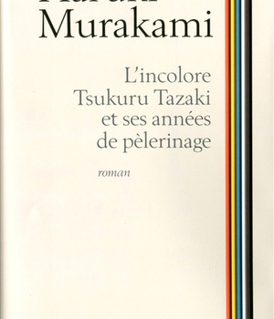 L'INCOLORE TSUKURU TAZAKI ET SES ANNEES DE PELERINAGE