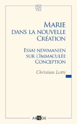 MARIE DANS LA NOUVELLE CREATION - ESSAI NEWMANIEN SUR L'IMMACULEE CONCEPTION