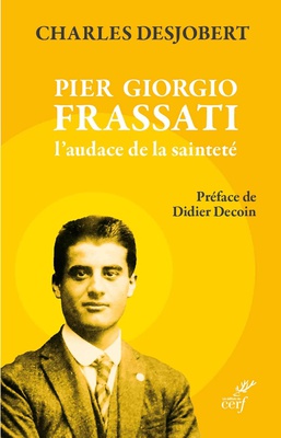 PIER GIORGIO FRASSATI, L'AUDACE DE LA SAINTETE - PREFACE DE DIDIER DECOIN