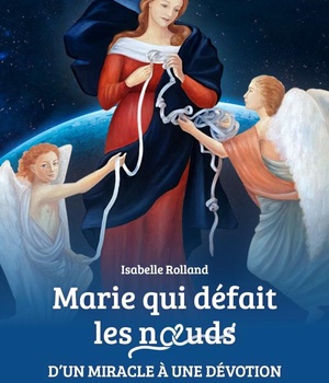 MARIE QUI DEFAIT LES NOEUDS - D'UN MIRACLE A UNE DEVOTION