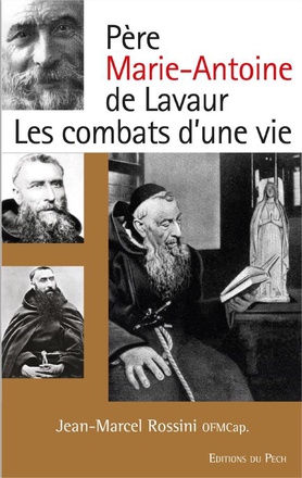 PERE MARIE-ANTOINE DE LAVAUR - LES COMBATS D'UNE VIE