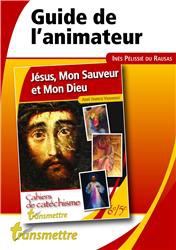 JESUS, MON SAUVEUR ET MON DIEU - GUIDE DE L'ANIMATEUR - COLLEGE ETAPE 1