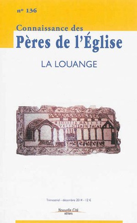 CONNAISSANCE DES PERES DE L'EGLISE N 136 - LA LOUANGE