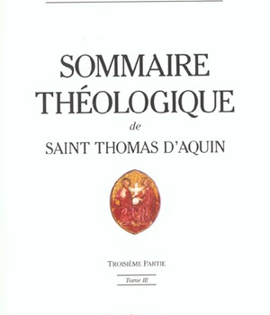 SOMMAIRE THEOLOGIQUE DE SAINT THOMAS D'AQUIN - TOME 3