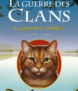 LA GUERRE DES CLANS - CYCLE IV LES SIGNES DU DESTIN - TOME 5 LA GUERRIERE OUBLIEE - VOL05
