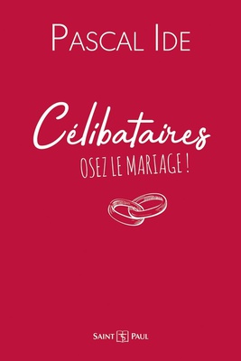 CELIBATAIRES : OSEZ LE MARIAGE !