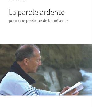 LA PAROLE ARDENTE - POUR UNE POETIQUE DE LA PRESENCE