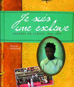 JE SUIS UNE ESCLAVE - JOURNAL DE CLOTEE, 1859-1860