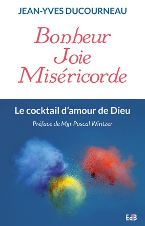 BONHEUR JOIE MISERICORDE - LE COCKTAIL D'AMOUR DE DIEU
