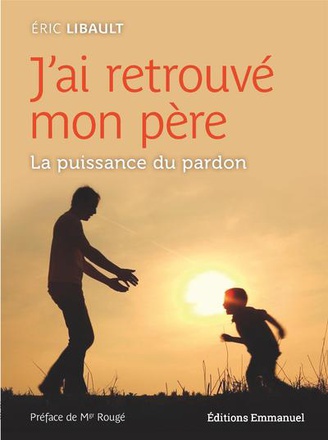 J'AI RETROUVE MON PERE - LA PUISSANCE DU PARDON