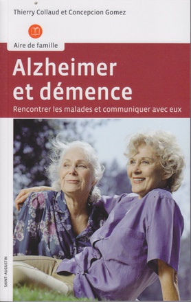ALZHEIMER ET DEMENCE - RENCONTRER LES MALADES ET COMMUNIQUER AVEC EUX
