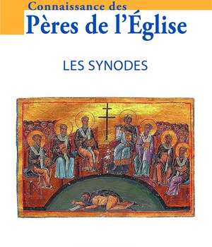 CONNAISSANCE DES PERES DE L'EGLISE N 173 - LES SYNODES