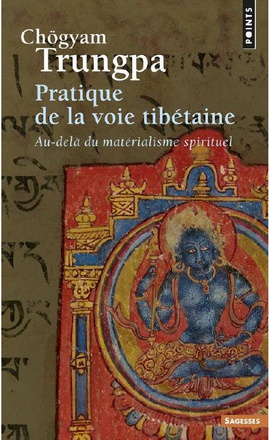 PRATIQUE DE LA VOIE TIBETAINE - AU-DELA DU MATERIALISME SPIRITUEL