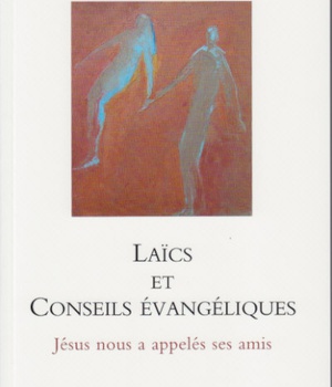 LAICS ET CONSEILS EVANGELIQUES - JESUS NOUS A APPELES SES AMIS