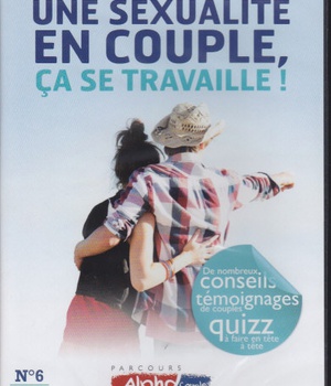 ALPHA COUPLE SOIREE N 6 - UNE SEXUALITE EN COUPLE, CA SE TRAVAILLE ! - DVD - DE NOMBREUX CONSEILS TE