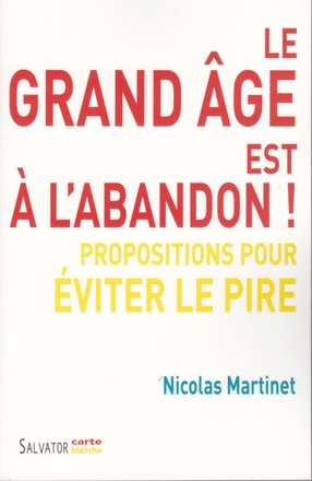 LE GRAND AGE EST A L'ABANDON ! - PROPOSITIONS POUR EVITER LE PIRE