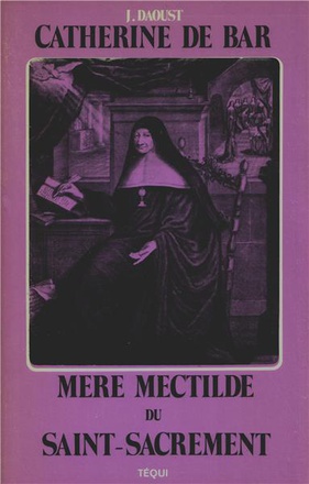 CATHERINE DE BAR MERE MECHTILDE DU SAINT SACREMENT
