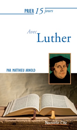 PRIER 15 JOURS AVEC LUTHER
