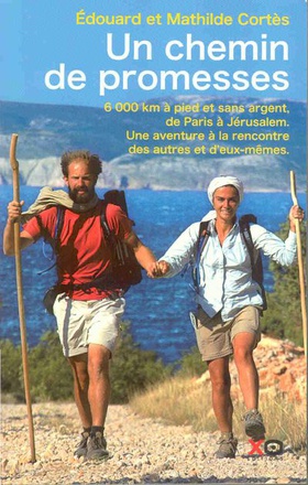 UN CHEMIN DE PROMESSES 6 000 KM A PIED ET SANS ARGENT DE PARIS A JERUSALEM UNE AVENTURE A LA RENCON