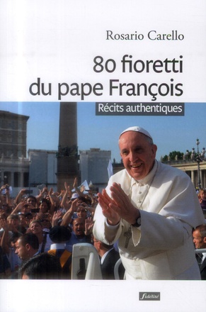 80 FIORETTI DU PAPE FRANCOIS - RECITS AUTHENTIQUES