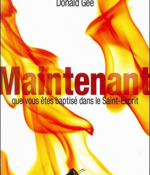 MAINTENANT QUE VOUS ETES BAPTISE DANS LE SAINT-ESPRIT