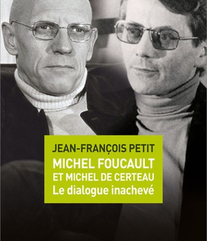 MICHEL FOUCAULT ET MICHEL DE CERTEAU, LE DIALOGUE INACHEVE