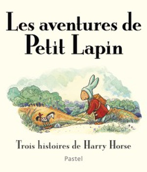 LES AVENTURES DE PETIT LAPIN TROIS HISTOIRES DE HARRY HORSE - COMPILATION