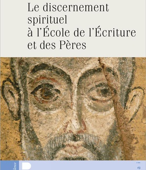 LE DISCERNEMENT SPIRITUEL A L'ECOLE DE L'ECRITURE ET DES PERES