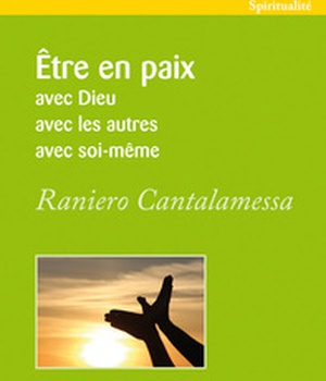 ETRE EN PAIX - AVEC DIEU, AVEC LES AUTRES, AVEC SOI-MEME