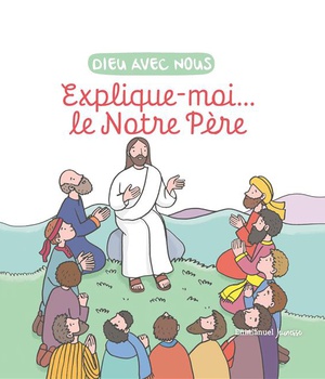 EXPLIQUE-MOI... LE NOTRE PERE - EDITION ILLUSTREE