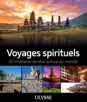 VOYAGES SPIRITUELS - 50 ITINERAIRES DE REVE AUTOUR DU MONDE