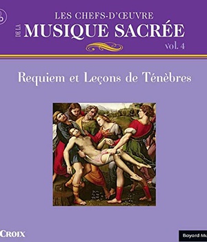 LES CHEFS-D'OEUVRES DE LA MUSIQUE SACREE VOL. 4 - REQUIEM ET LECONS DE TENEBRES