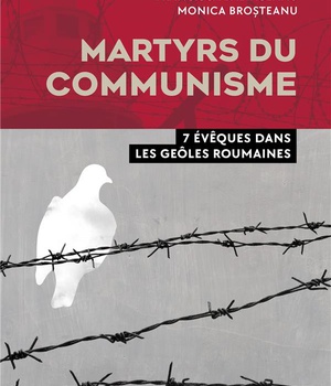 MARTYRS DU COMMUNISME - 7 EVEQUES DANS LES GEOLES ROUMAINES
