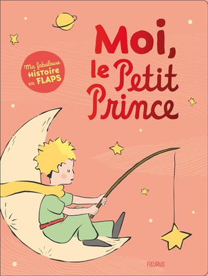 MOI, LE PETIT PRINCE - MA FABULEUSE HISTOIRE EN FLAPS