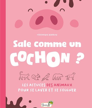 SALE COMME UN COCHON ? - LES ASTUCES DES ANIMAUX POUR SE LAVER ET SE SOIGNER