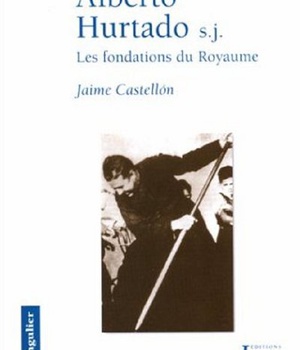 ALBERTO HURTADO SJ - LES FONDATIONS DU ROYAUME