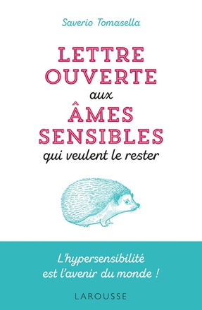 LETTRE OUVERTE AUX AMES SENSIBLES QUI VEULENT LE RESTER - L'HYPERSENSIBILITE EST L'AVENIR DU MONDE !