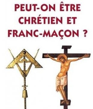 PEUT-ON ETRE CHRETIEN ET FRANC-MACON (NOUVELLE EDITION REVUE ET AUGMENTEE)