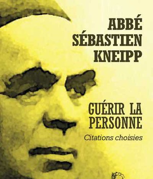 ABBE SEBASTIEN KNEIPP - GUERIR LA PERSONNE - L5033 - CITATIONS CHOISIES