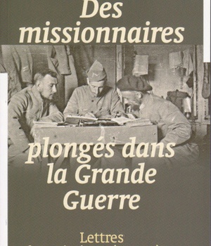 DES MISSIONNAIRES PLONGES DANS LA GRANDE GUERRE 1914-1918